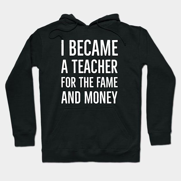 I Became A Teacher For The Money And Fame Hoodie by Suzhi Q